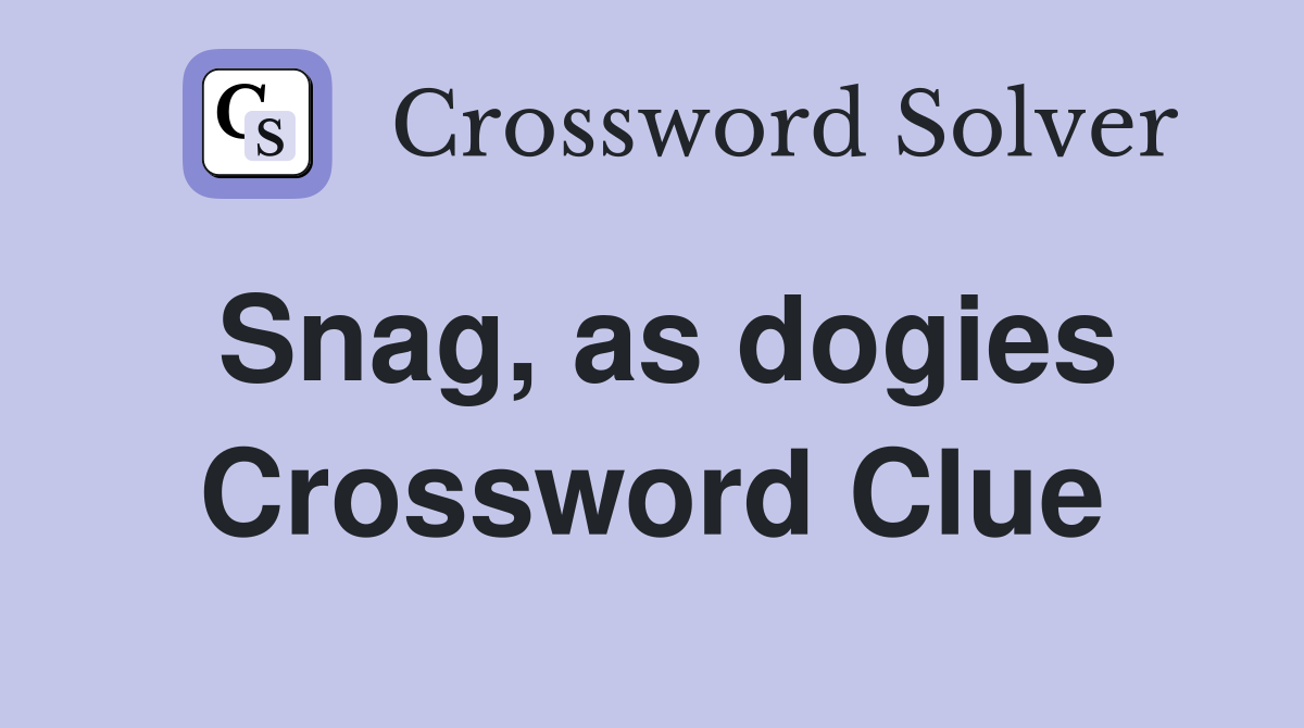 Snag, as dogies Crossword Clue