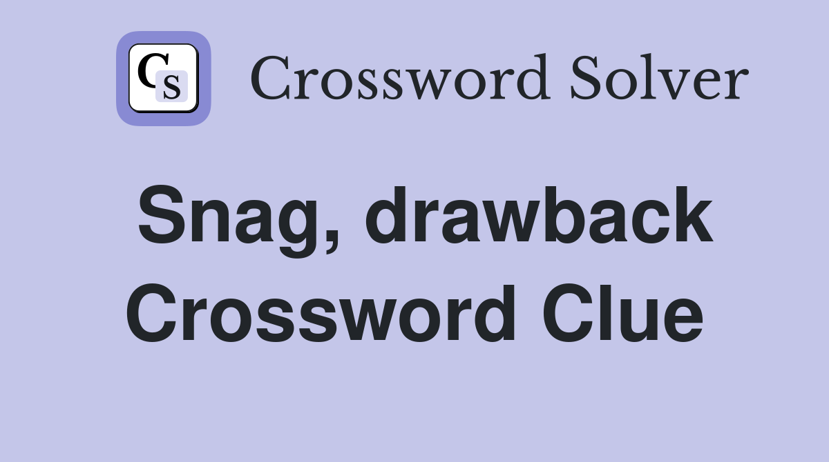 Snag, drawback Crossword Clue