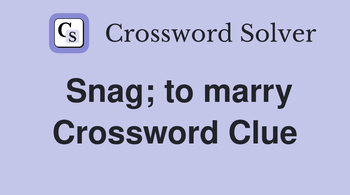 Snag; to marry Crossword Clue