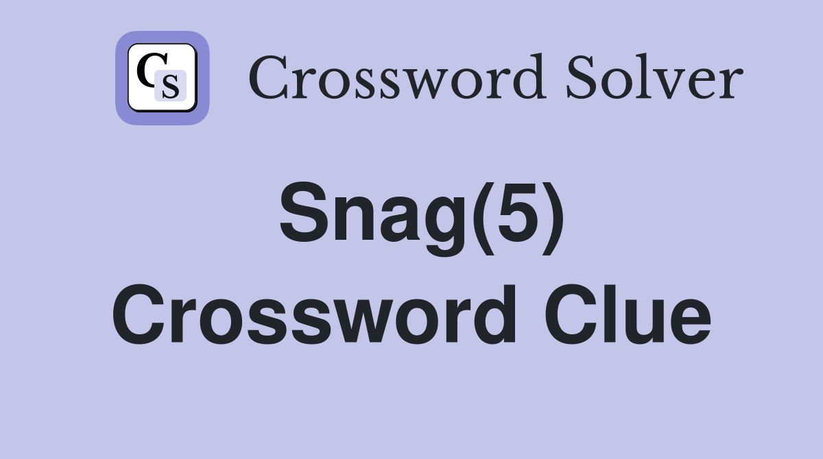 Snag(5) Crossword Clue