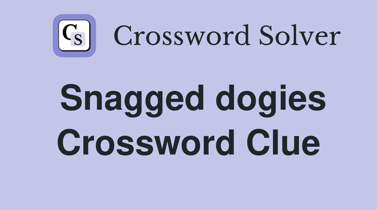 Snagged dogies Crossword Clue