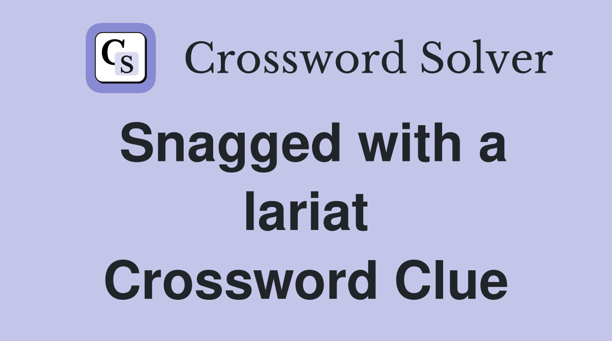 Snagged with a lariat Crossword Clue