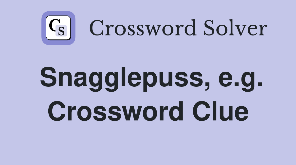 Snagglepuss, e.g. Crossword Clue