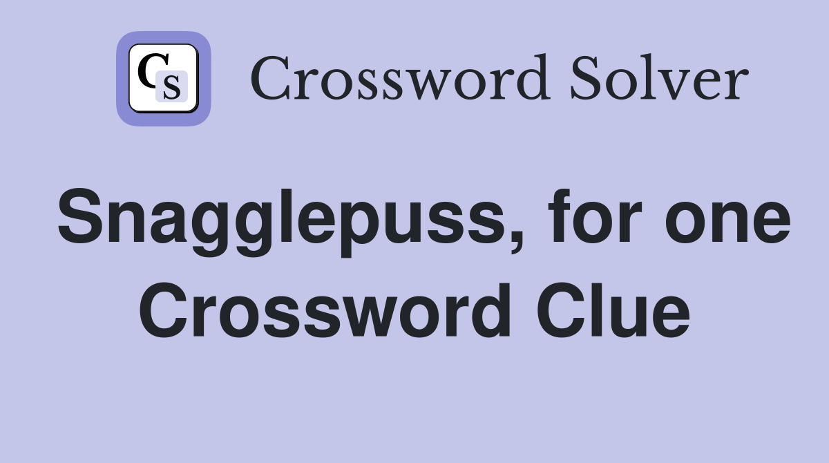 Snagglepuss, for one Crossword Clue