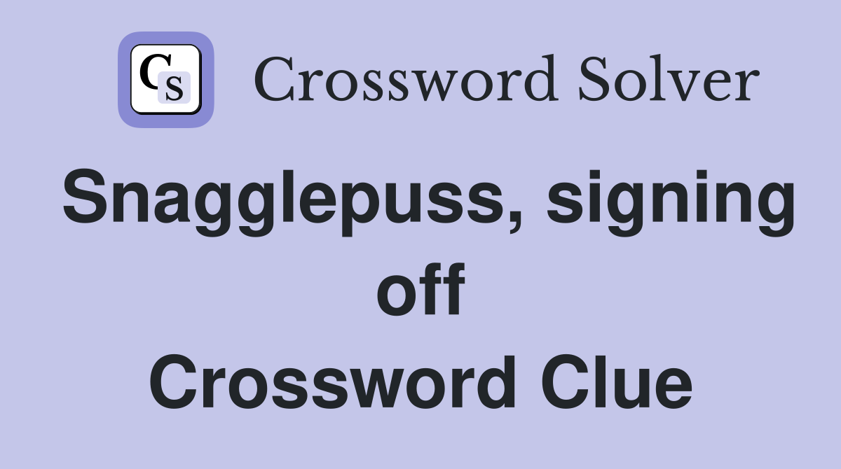 Snagglepuss, signing off Crossword Clue