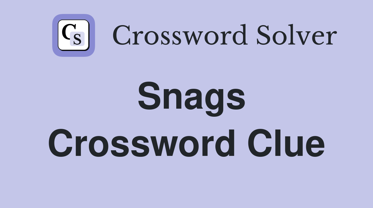 Snags Crossword Clue