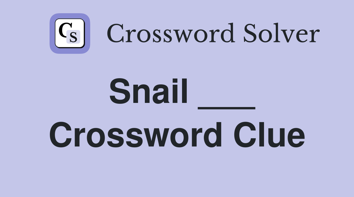 Snail ___ Crossword Clue