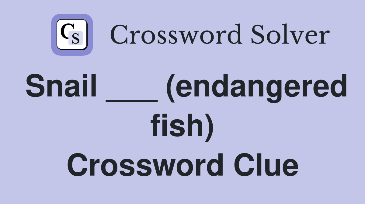 Snail ___ (endangered fish) Crossword Clue