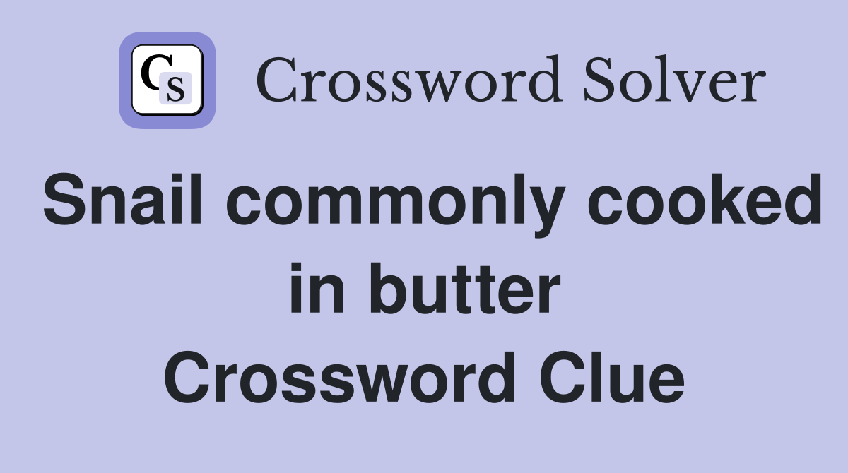 Snail commonly cooked in butter Crossword Clue