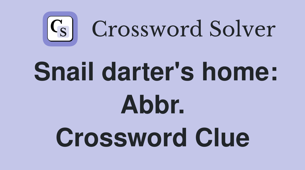 Snail darter's home: Abbr. Crossword Clue