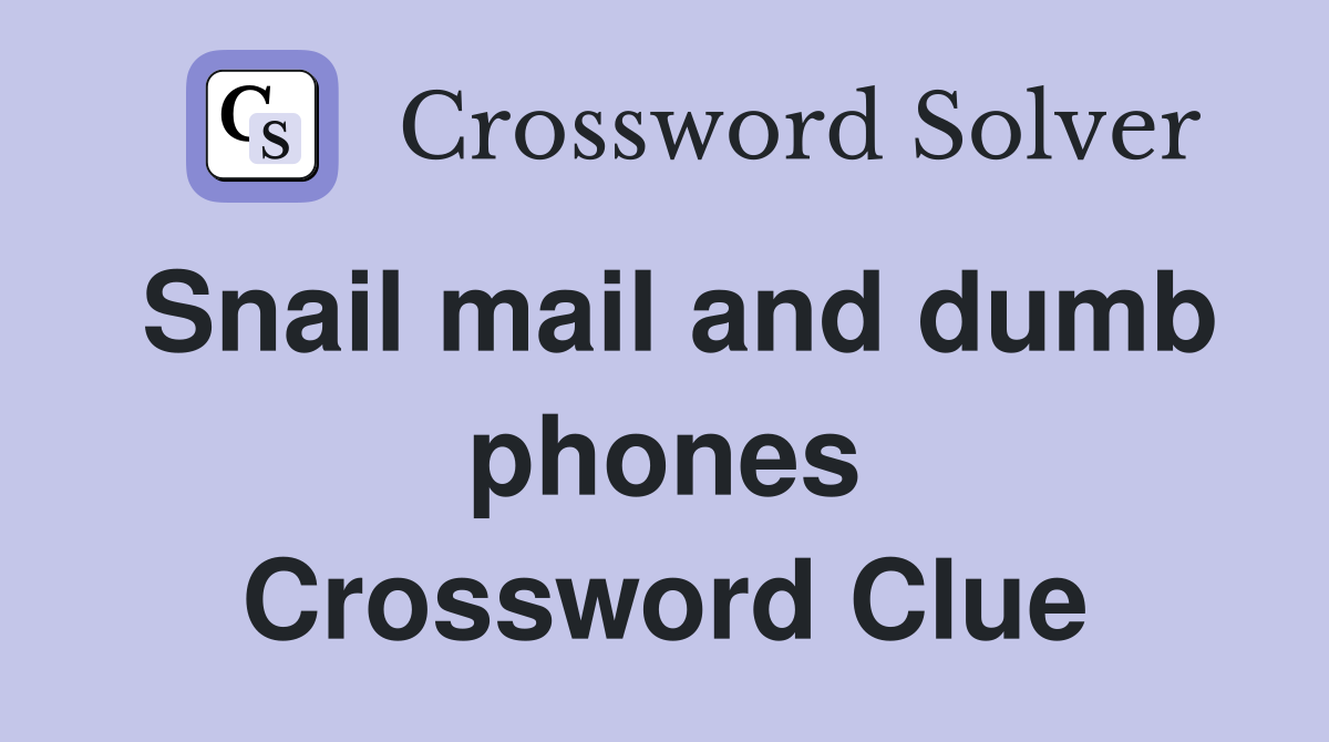 Snail mail and dumb phones Crossword Clue