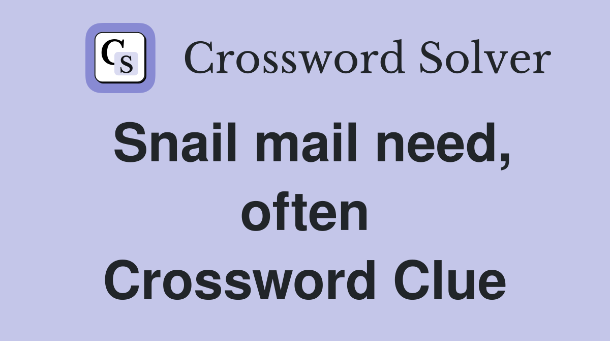Snail mail need, often Crossword Clue
