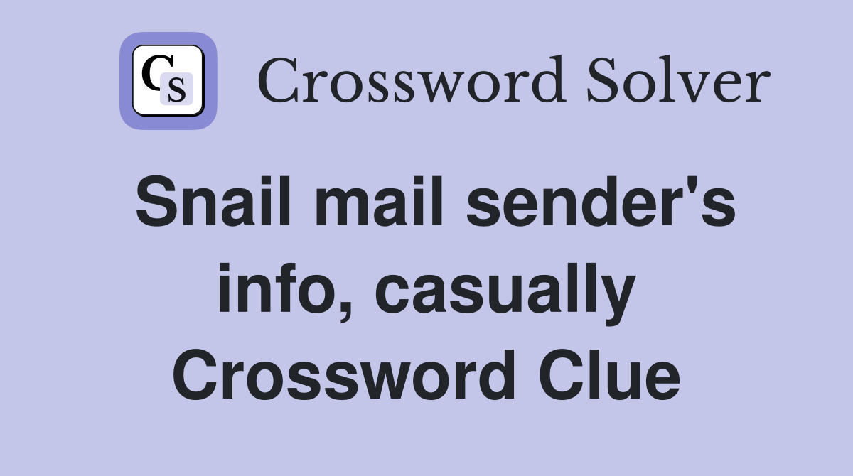 Snail mail sender's info, casually Crossword Clue