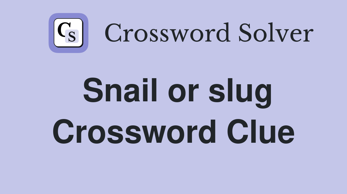 Snail or slug Crossword Clue