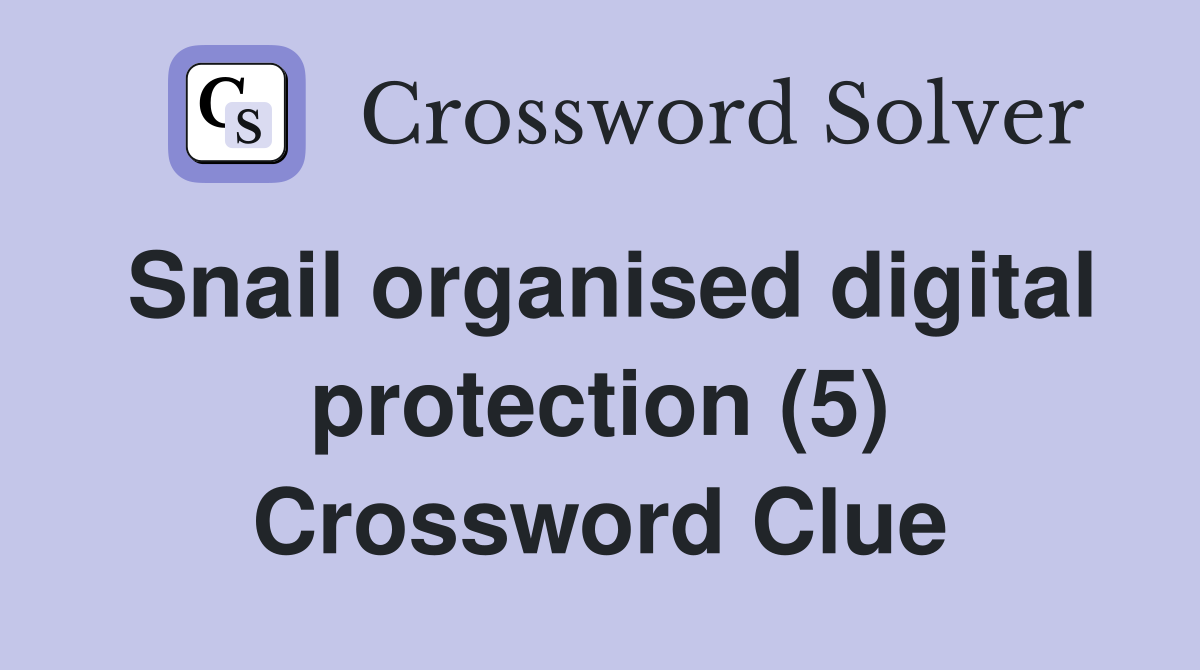 Snail organised digital protection (5) Crossword Clue