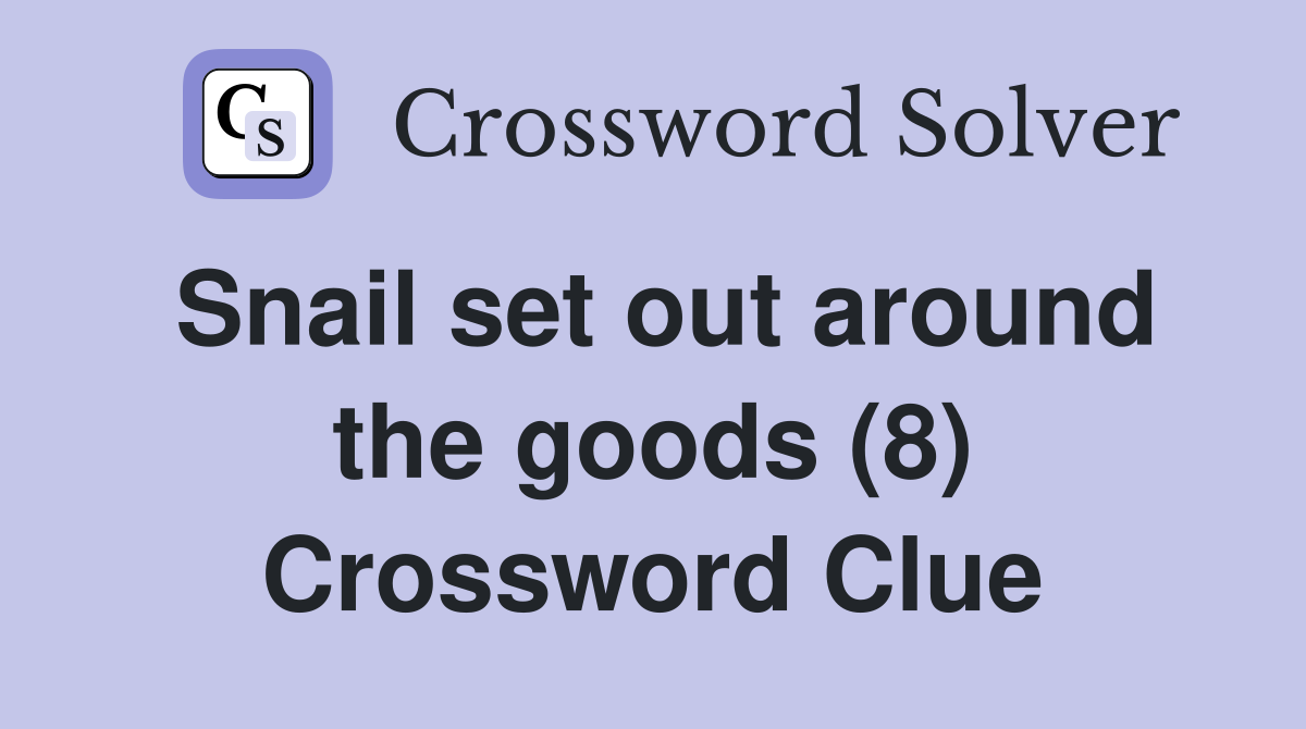 Snail set out around the goods (8) Crossword Clue