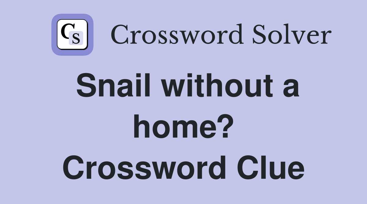 Snail without a home? Crossword Clue