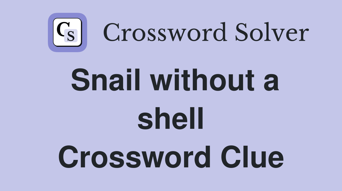 Snail without a shell Crossword Clue