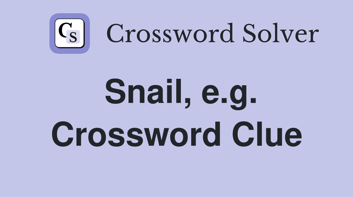 Snail, e.g. Crossword Clue