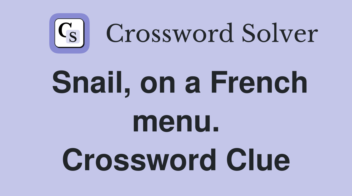 Snail, on a French menu. Crossword Clue