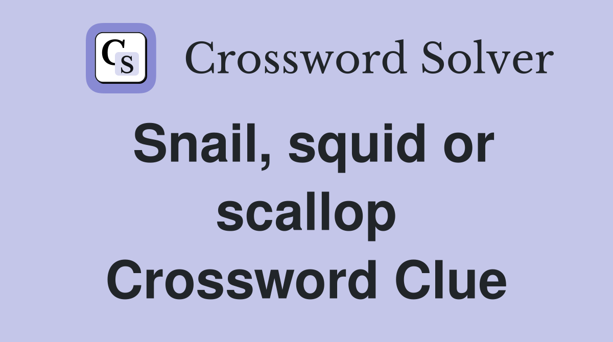 Snail, squid or scallop Crossword Clue