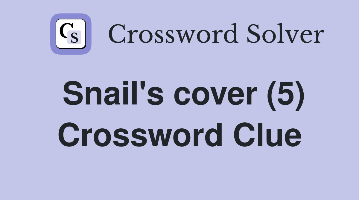 Snail's cover (5) Crossword Clue