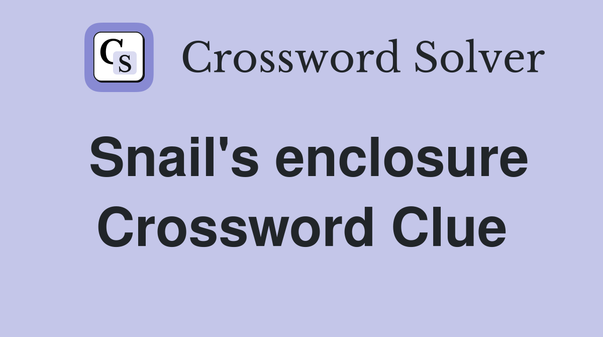 Snail's enclosure Crossword Clue