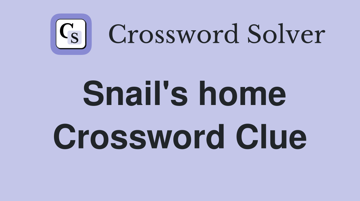Snail's home Crossword Clue