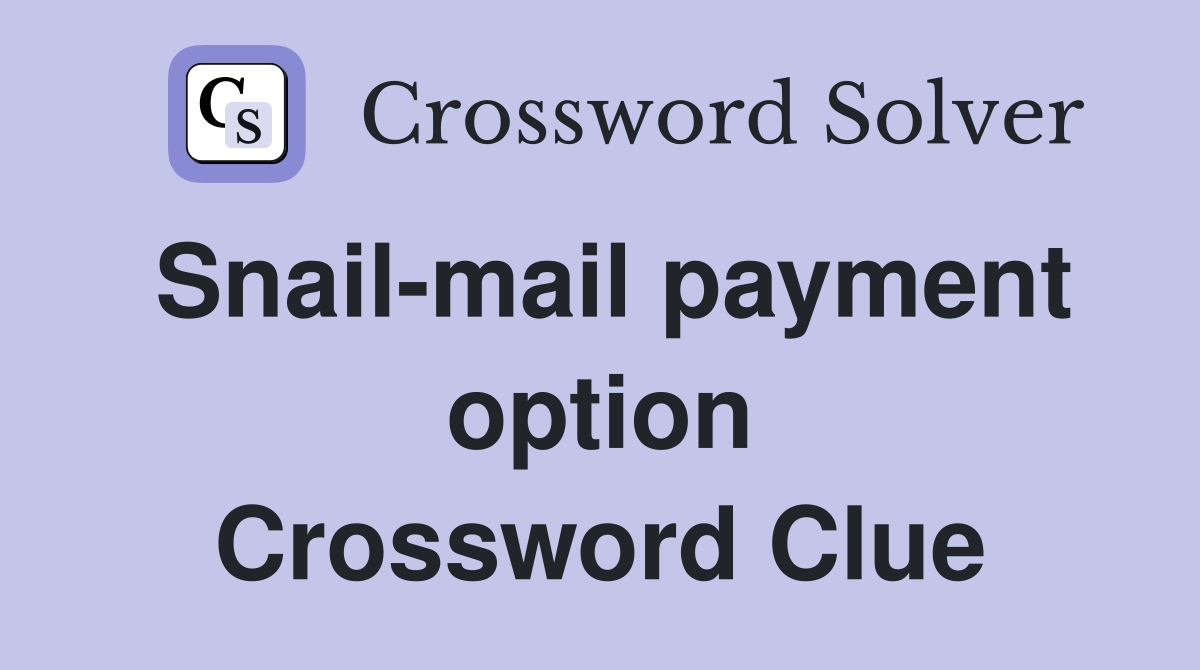 Snail-mail payment option Crossword Clue