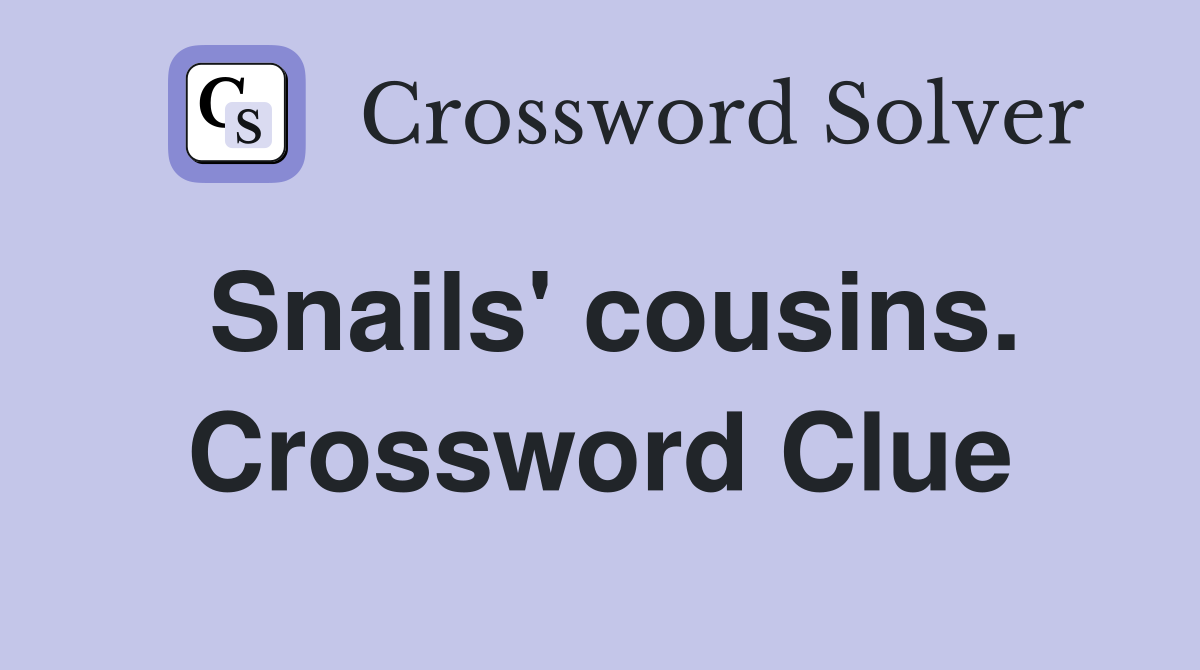Snails' cousins. Crossword Clue
