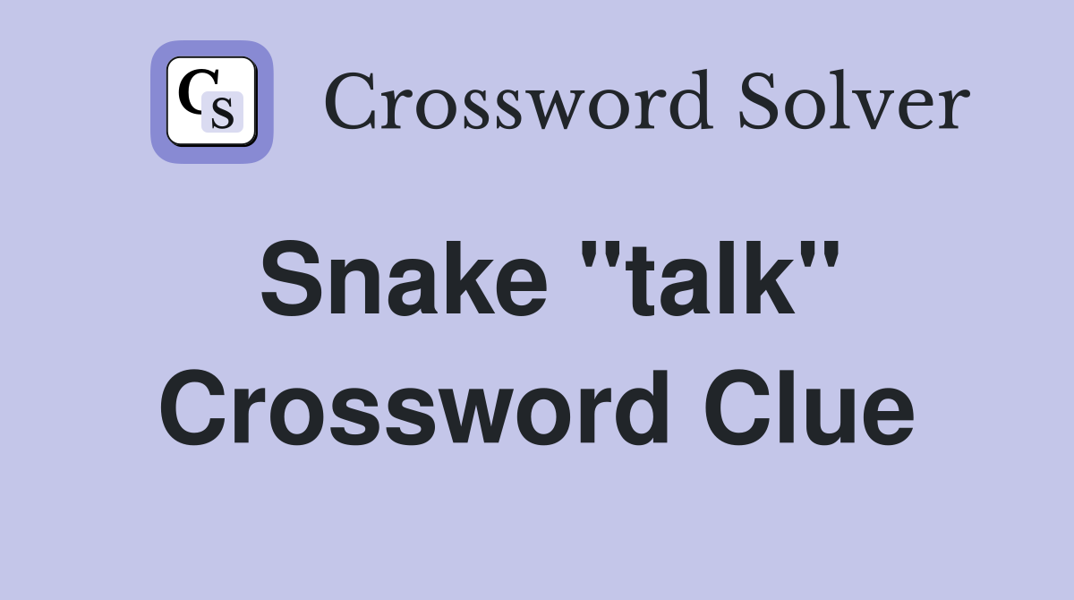 Snake "talk" Crossword Clue
