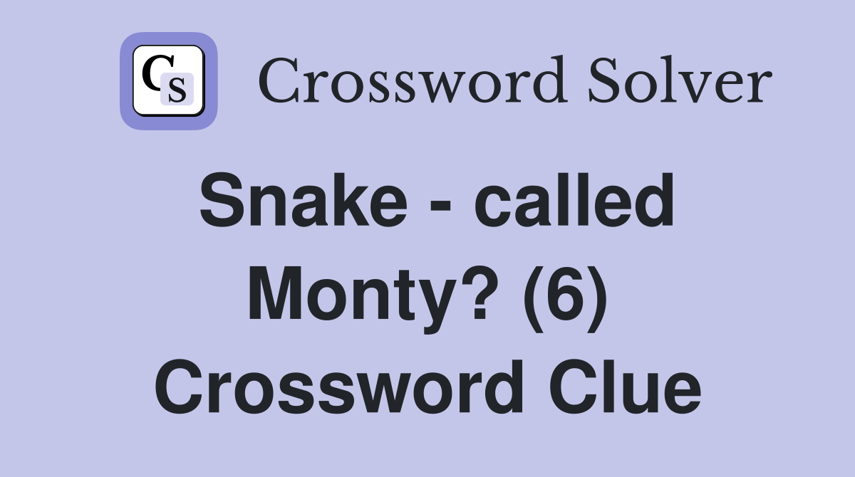 Snake - called Monty? (6) Crossword Clue