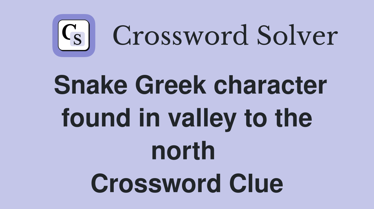 Snake Greek character found in valley to the north  Crossword Clue