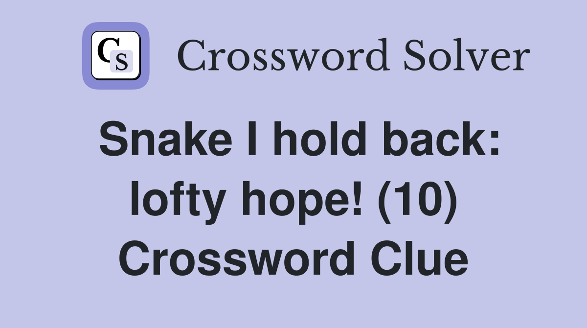 Snake I hold back: lofty hope! (10) Crossword Clue