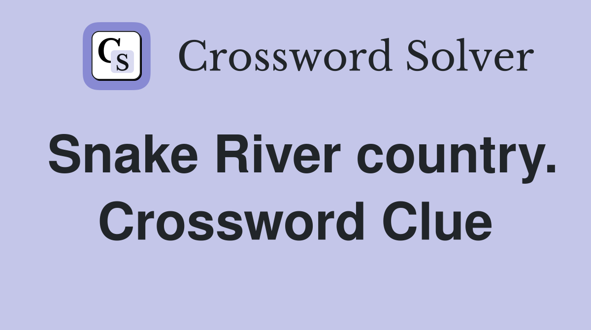Snake River country. Crossword Clue