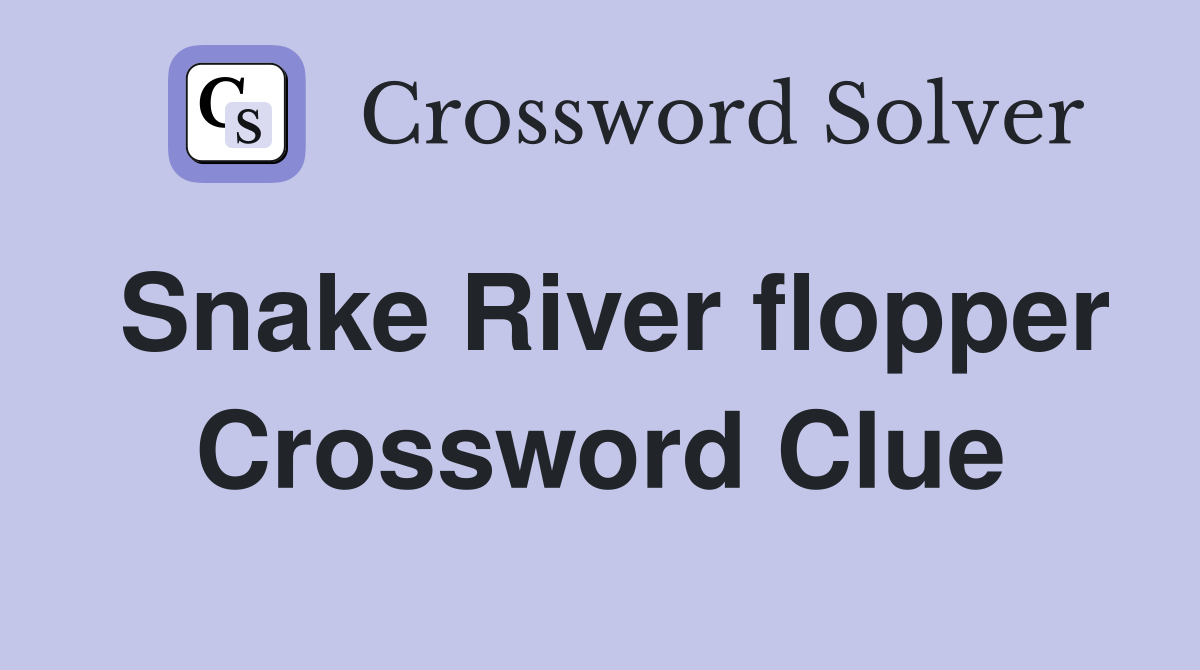 Snake River flopper Crossword Clue