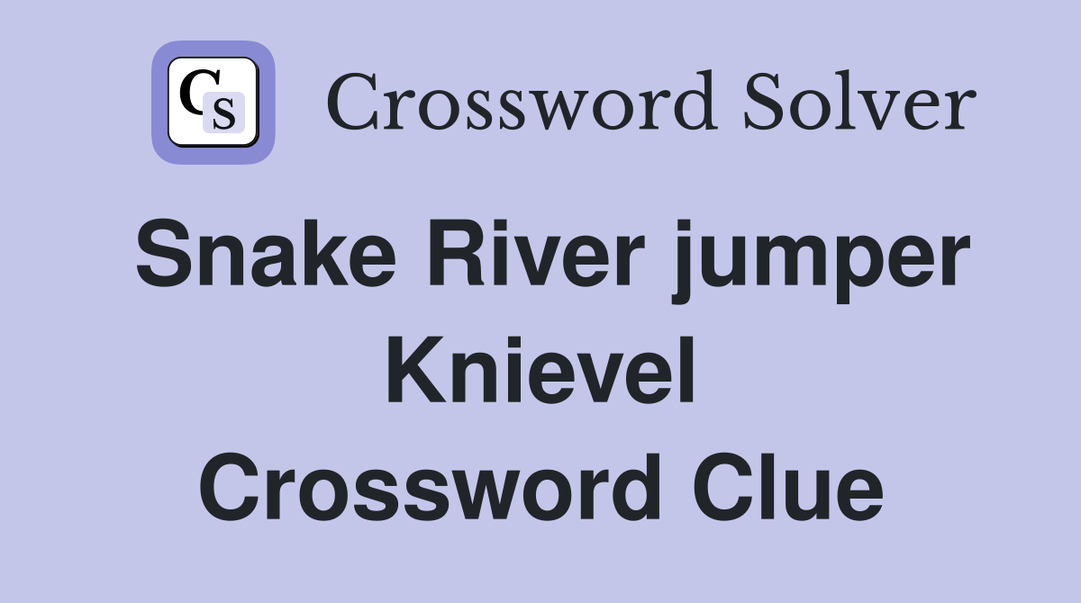 Snake River jumper Knievel Crossword Clue