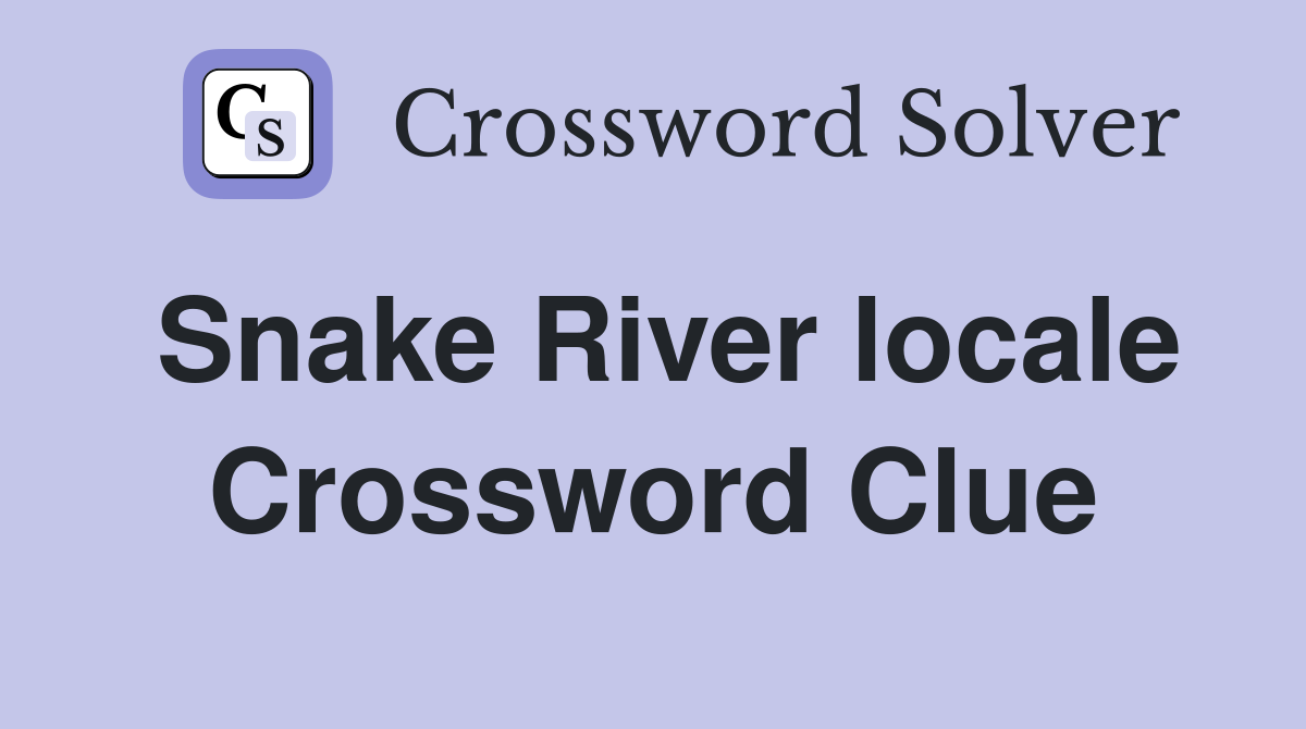 Snake River locale Crossword Clue