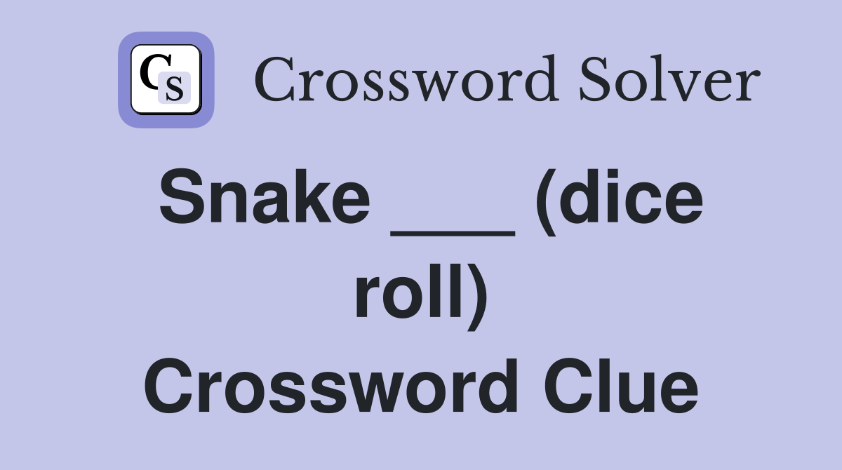Snake ___ (dice roll) Crossword Clue