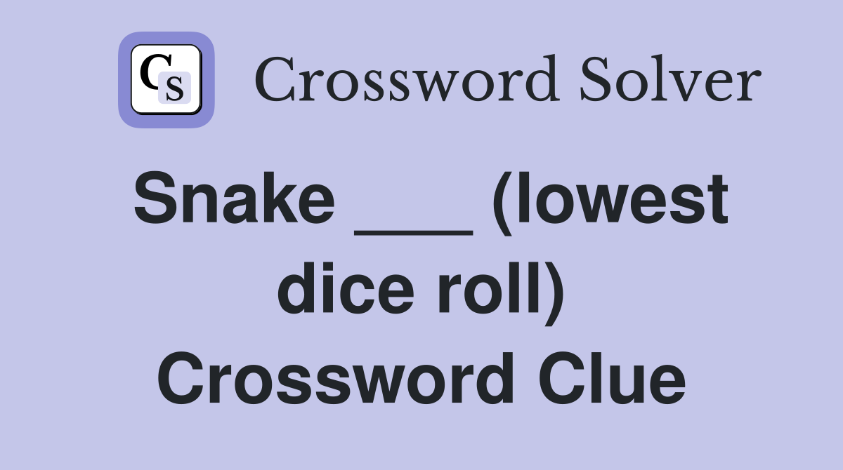 Snake ___ (lowest dice roll) Crossword Clue