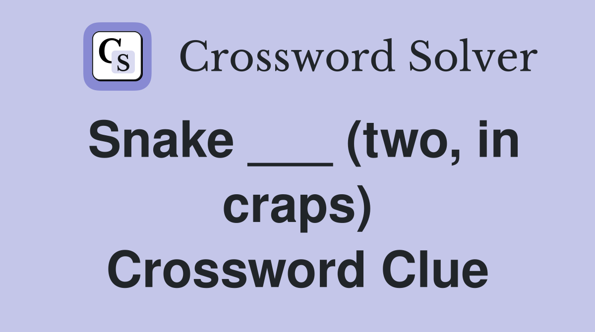 Snake ___ (two, in craps) Crossword Clue