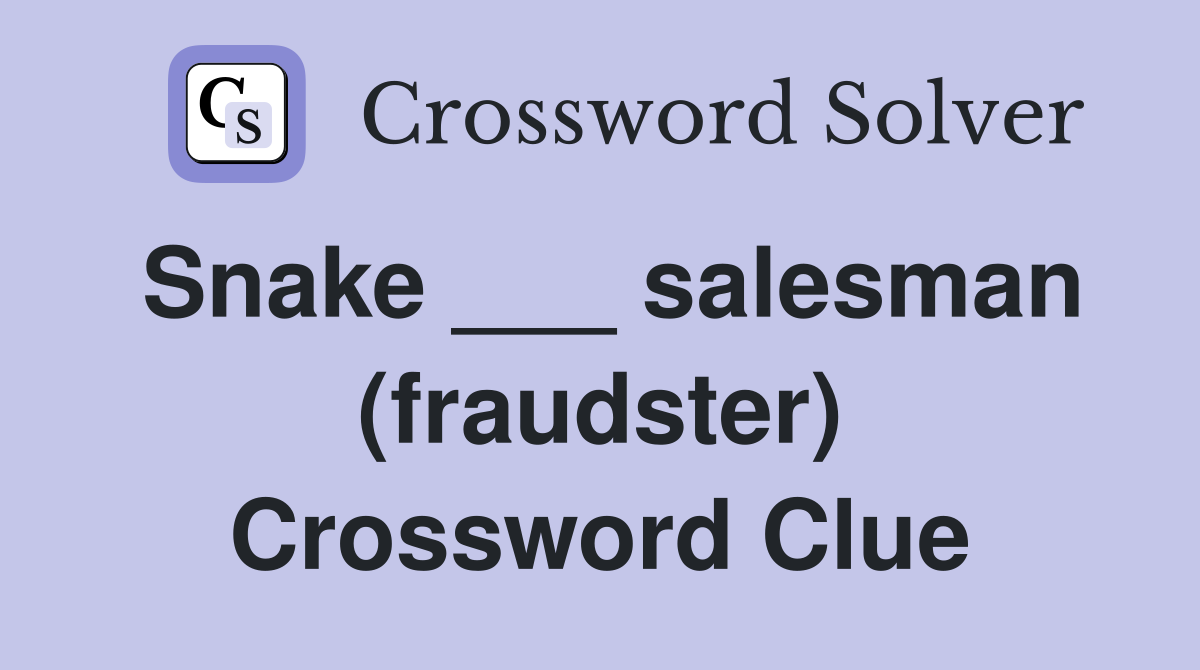 Snake ___ salesman (fraudster) Crossword Clue