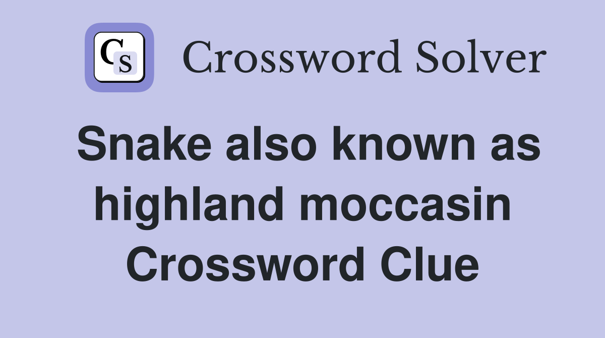 Snake also known as highland moccasin Crossword Clue