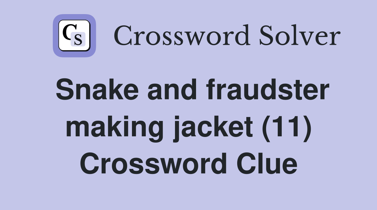 Snake and fraudster making jacket (11) Crossword Clue