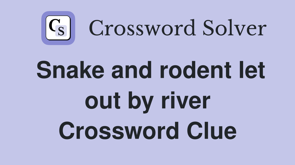 Snake and rodent let out by river Crossword Clue