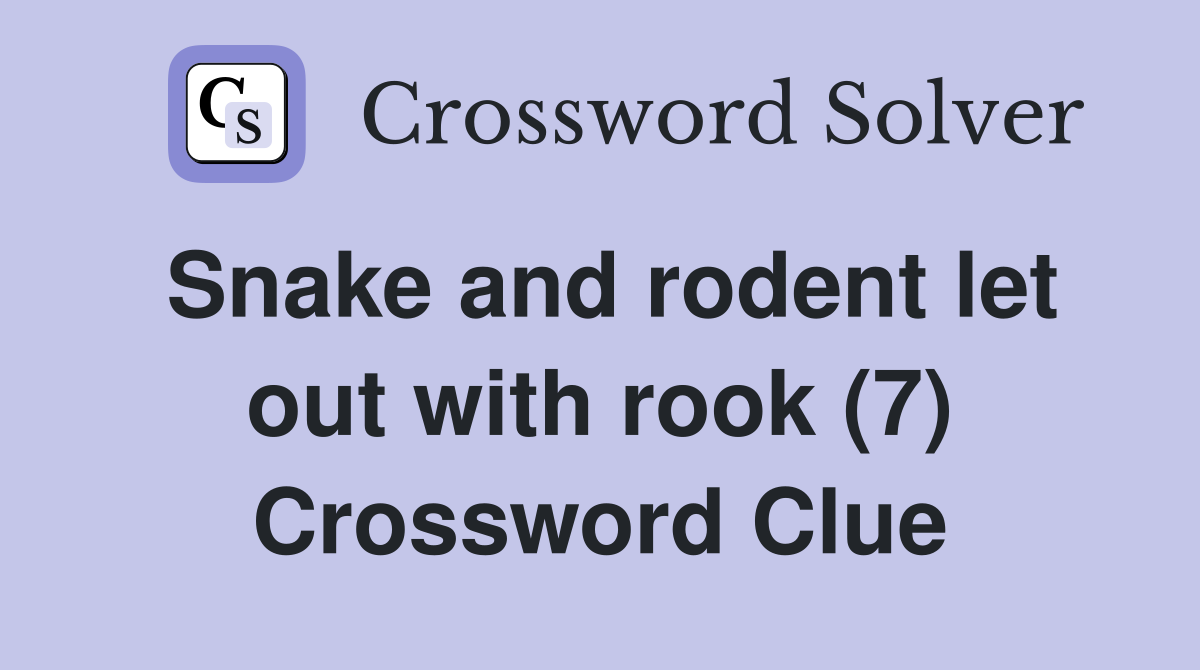 Snake and rodent let out with rook (7) Crossword Clue