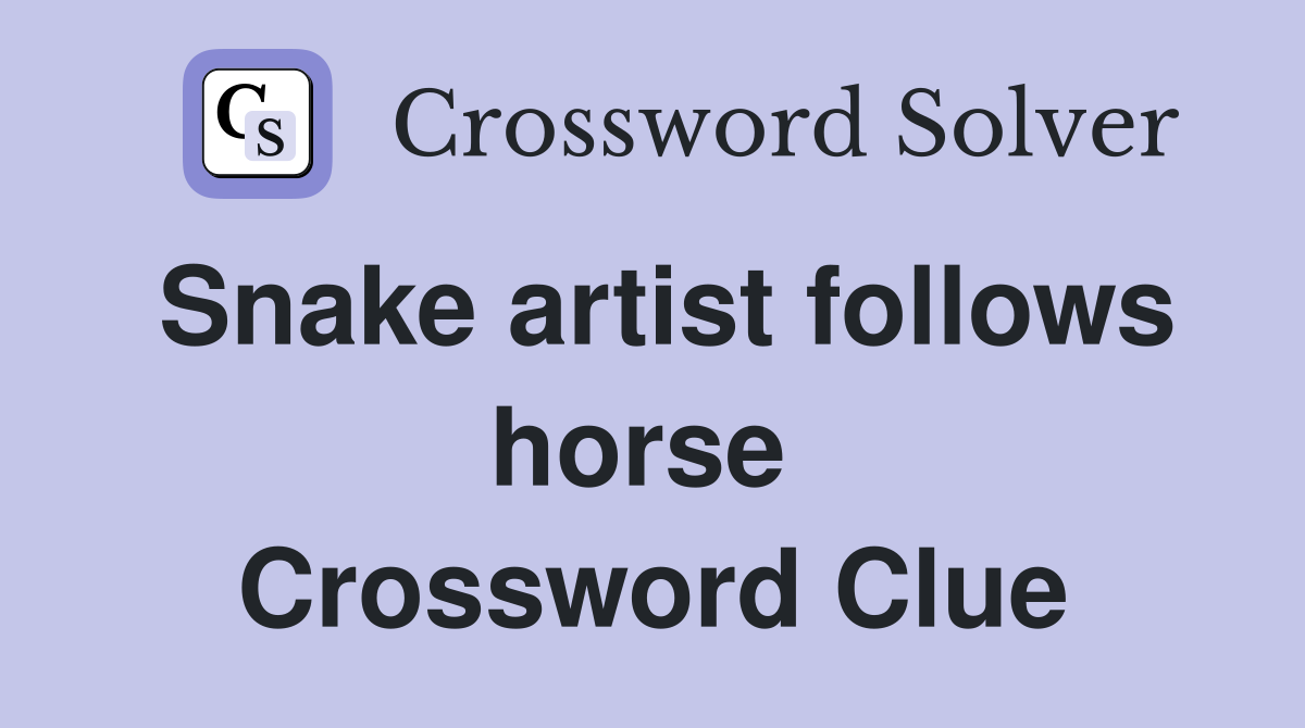 Snake artist follows horse  Crossword Clue