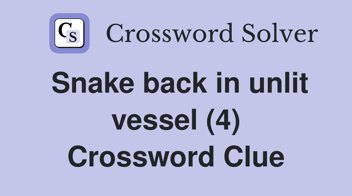 Snake back in unlit vessel (4) Crossword Clue