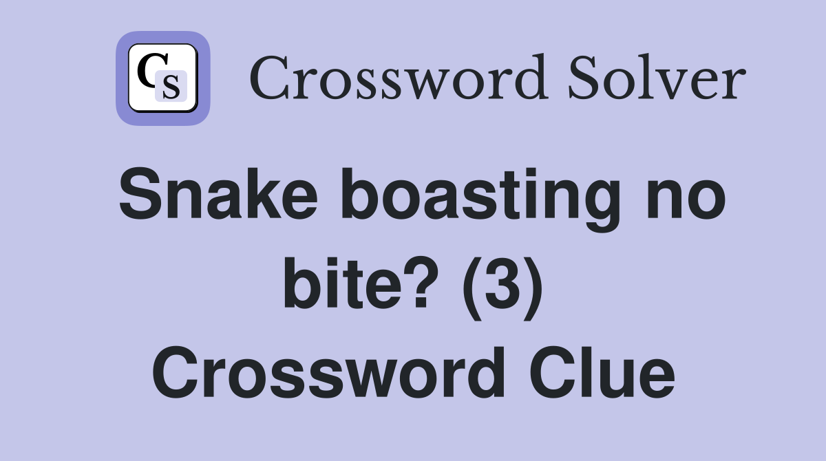 Snake boasting no bite? (3) Crossword Clue