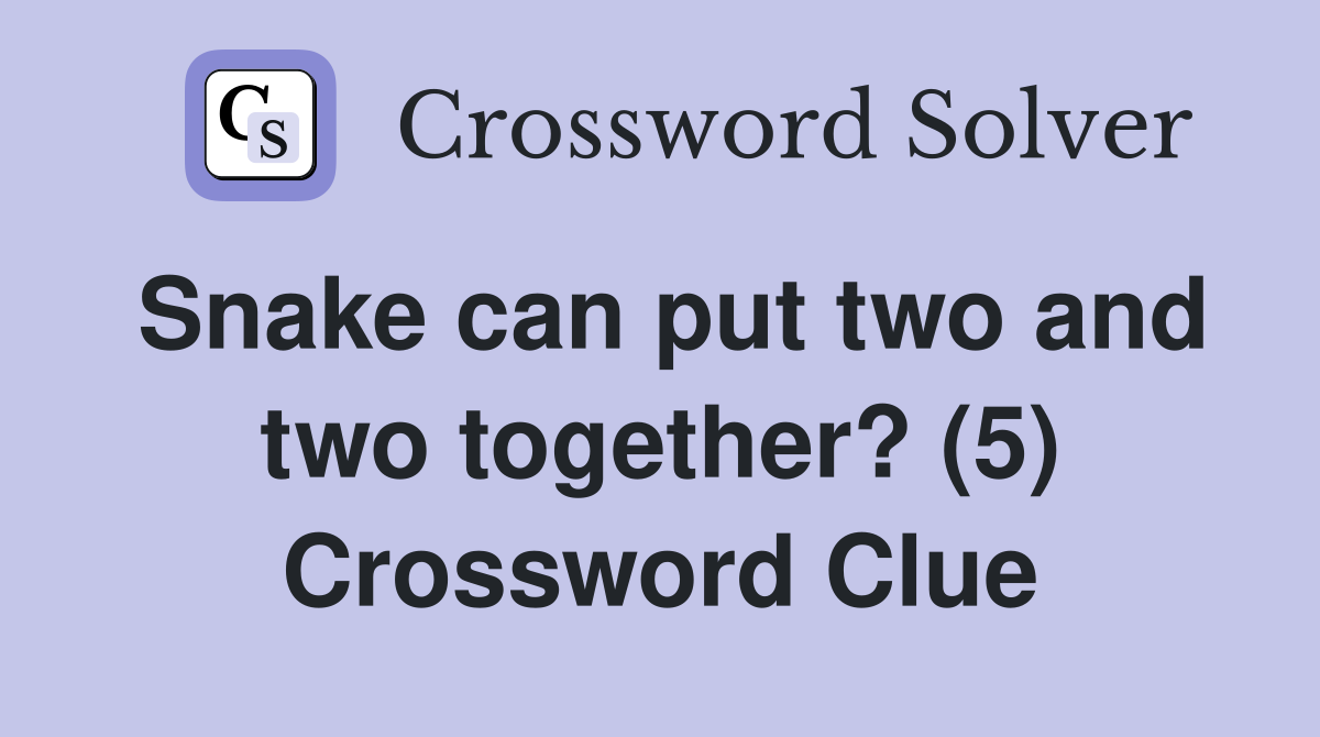 Snake can put two and two together? (5) Crossword Clue